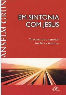 Em Sintonia Com Jesus Orações Para Renovar Sua Fé E Otimismo
