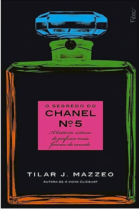 O Segredo Do Chanel Nº 5 A História Íntima Do Perfume Mais Famoso Do Mundo