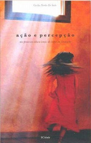 Ação E Percepção Nos Processos Educacionais Do Corpo Em Formação