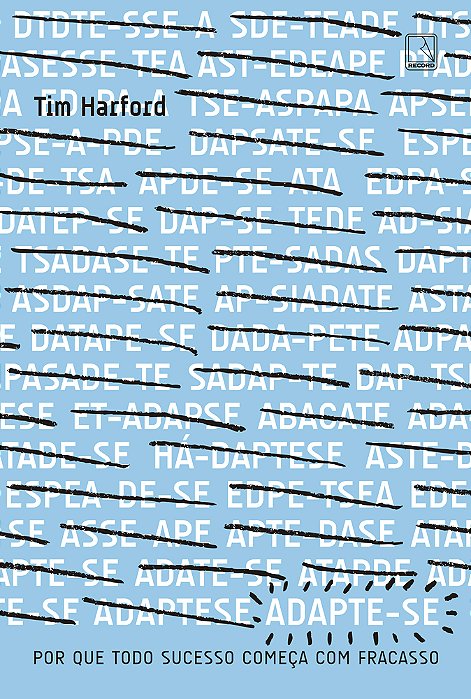 Adapte-Se: Por Que Todo Sucesso Começa Com Um Fracasso Por Que Todo Sucesso Começa Com Um Fracasso