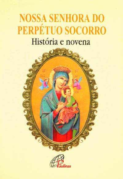 Nossa Senhora Do Perpétuo Socorro - História E Novena