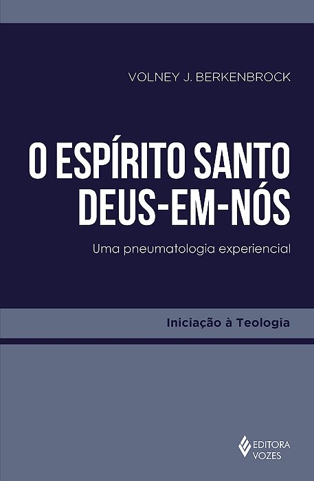 O Espírito Santo - Deus-Em-nós Uma Pneumatologia Experiencial