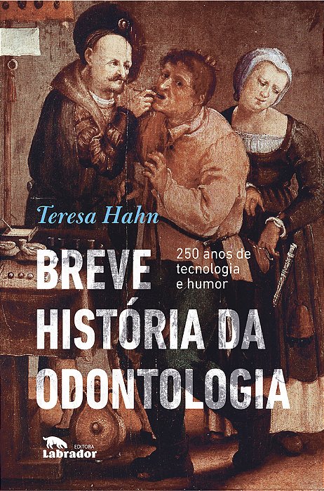 Breve História Da Odontologia 250 Anos De Tecnologia E Humor