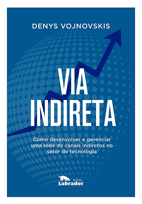 Via Indireta Como Desenvolver E Gerenciar Uma Rede De Canais Indiretos No Setor De Tecnologia