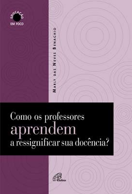 Como Os Professores Aprendem A Ressignificar Sua Docência?