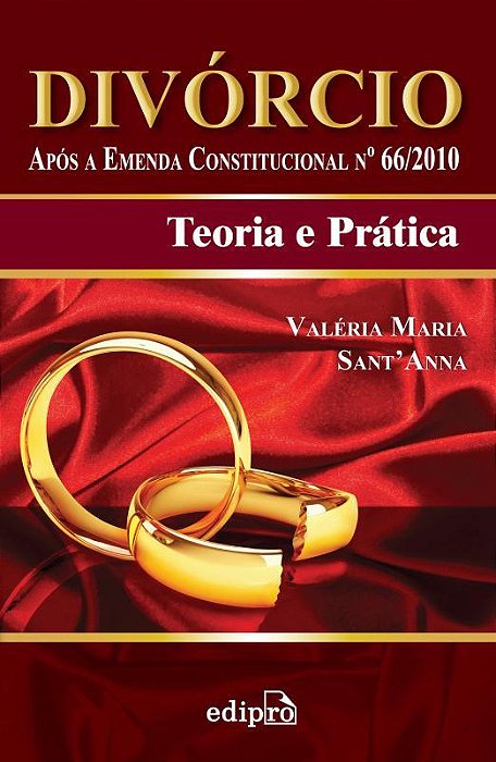 Divórcio: Após A Emenda Constitucional Nº66/2010: Teoria E Prática