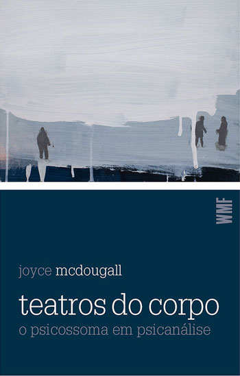 Teatros Do Corpo O Psicossoma Em Psicanálise