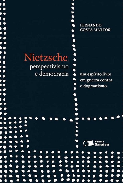 Nietzsche, Perspectivismo E Democracia: Um Espírito Em Guerra Contra O Dogmatismo