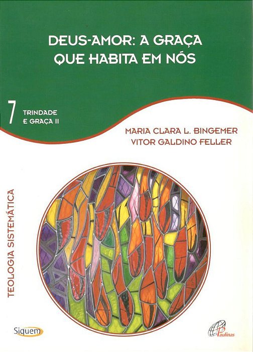 Deus-Amor: A Graça Que Habita Em Nós - Vol. 7 Trindade E Graça II - Teologia Sistemática