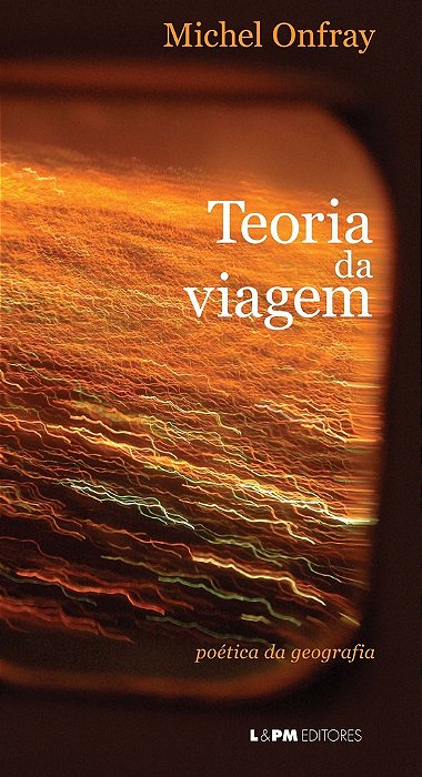 Teoria Da Viagem: Poética Da Geografia