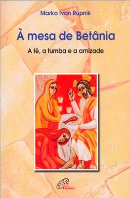 À Mesa De Betânia A Fé, A Tumba E A Amizade