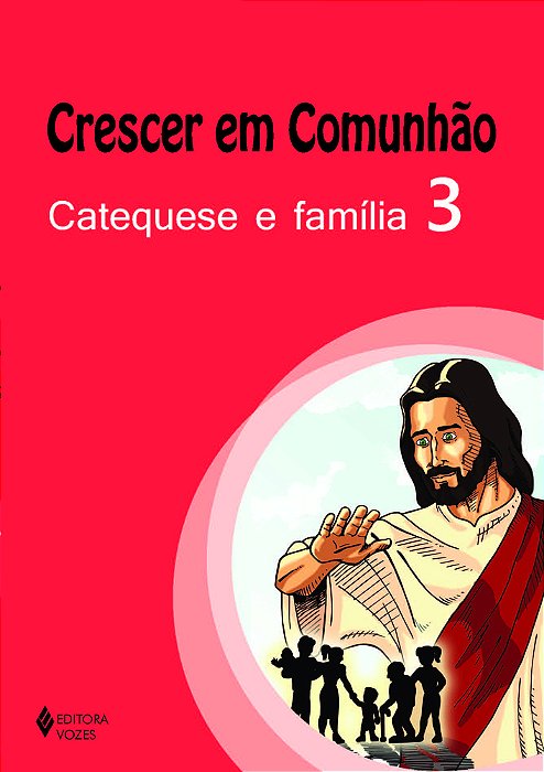 Crescer Em Comunhão Catequese E Família Vol. 3