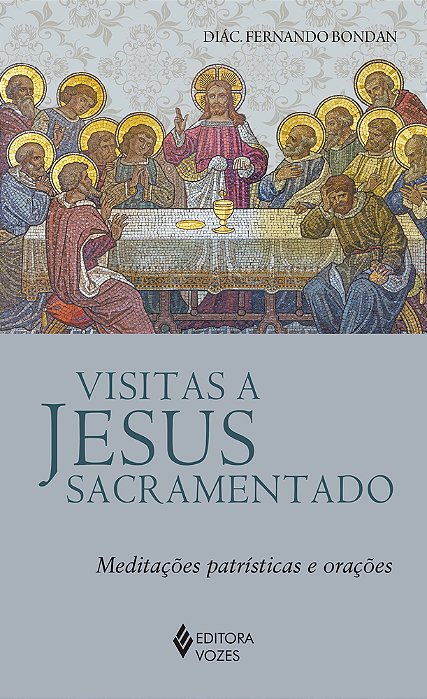 Visitas A Jesus Sacramentado Meditações Patrísticas E Orações