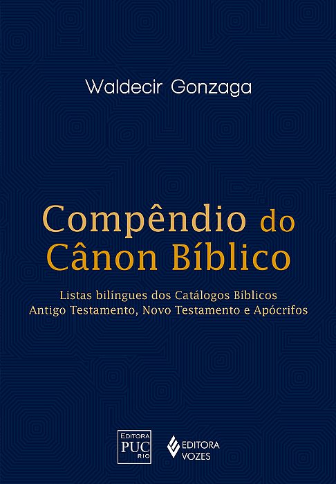 Compêndio Do Canon Bíblico Listas Bilingues Dos Catálogos Bíblicos: Antigo Testamento, Novo Testamento E Apócrifos