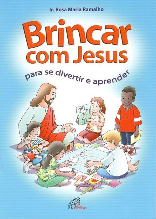 Brincar Com Jesus Para Se Divertir E Aprender