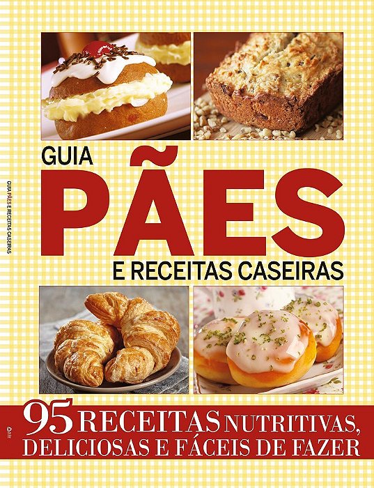 Guia Pães E Receitas Caseiras 95 Receitas Nutritivas, Deliciosas E Fáceis De Fazer