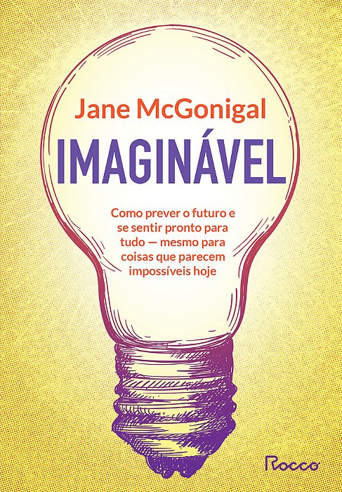 Imaginável Como Prever O Futuro E Se Sentir Pronto Para Tudo - Mesmo Para Coisas Que Parecem Impossíveis Hoje