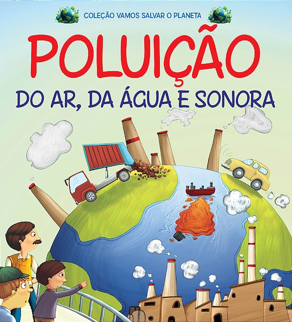 Coleção Vamos Salvar O Planeta - Poluição Do Ar, Da Água E Sonora..-