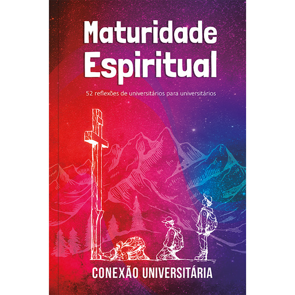 Maturidade Espiritual - Conexão Universitária 52 Reflexões De Universitáriospara Universitários