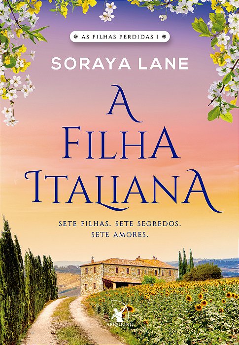 A Filha Italiana (As Filhas Perdidas – Livro 1) Sete Filhas. Sete Segredos. Sete Amores. ..-