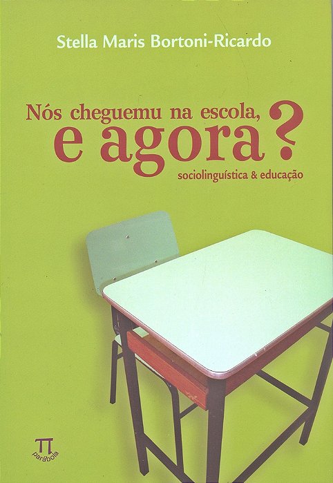 Nós Cheguemu Na Escola E Agora? Sociolingüística & Educação