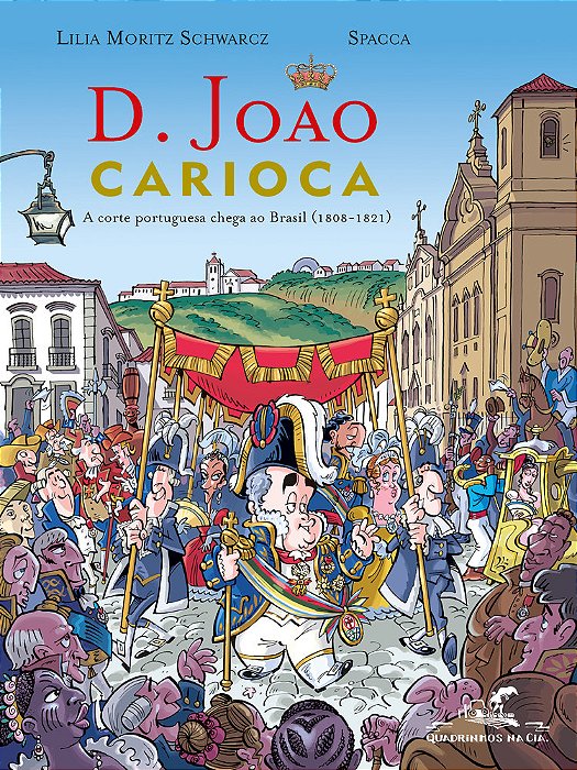 D. João Carioca - A Corte Portuguesa Chega Ao Brasil (1808-1821)