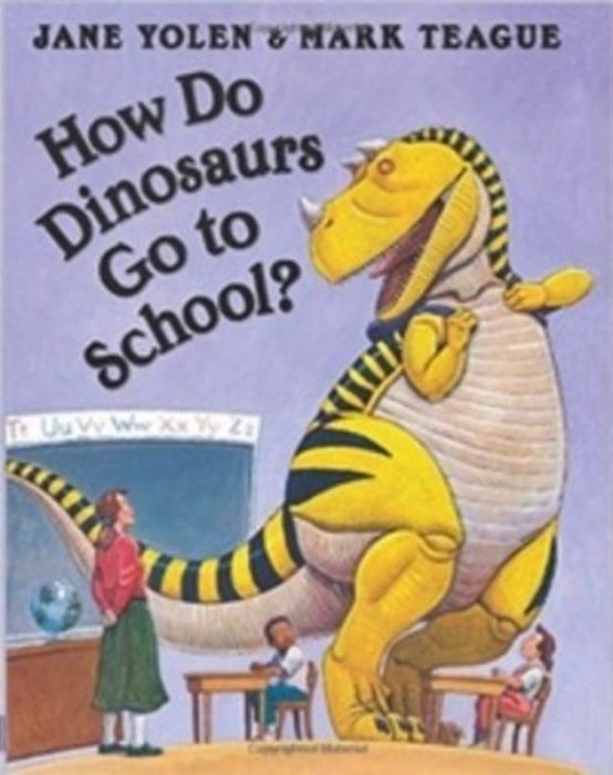 How Do Dinosaurs Go To School?-..