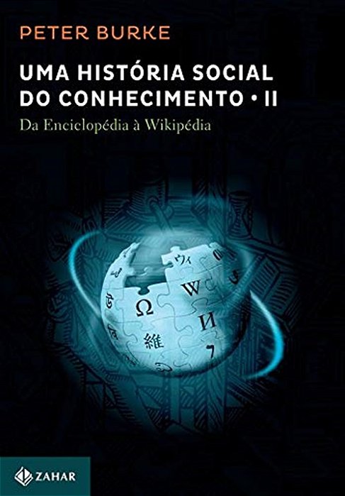 Uma História Social Do Conhecimento Da Enciclopédia À Wikipédia - Volume 2