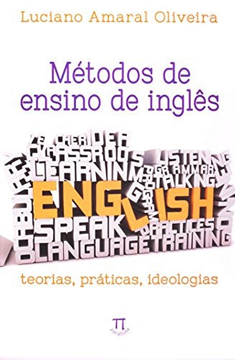 Métodos De Ensino De Inglês - Teorias, Práticas, Ideologias