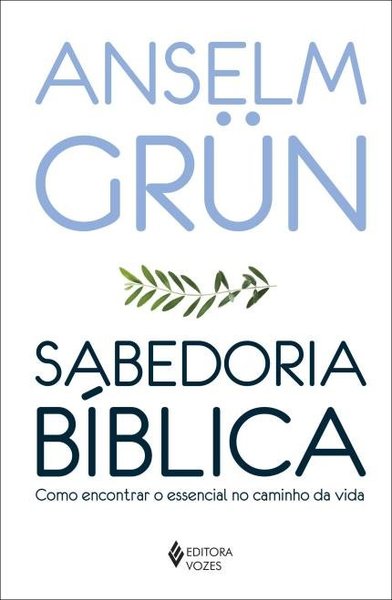 Sabedoria Bíblica - Como Encontrar O Essencial No Caminho Da Vida