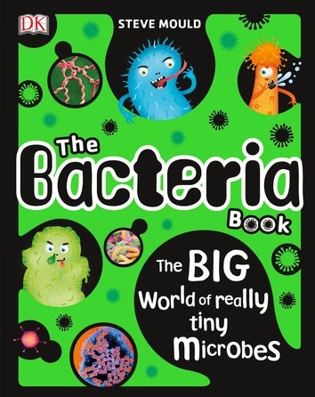 The Bacteria Book: The Big World Of Really Tiny Microbes
