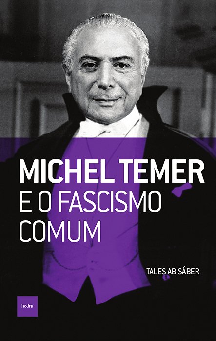 Michel Temer E O Fascismo Comum