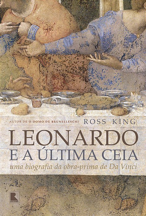 Leonardo E A Última Ceia: Uma Biografia Da Obra-Prima De Da Vinci