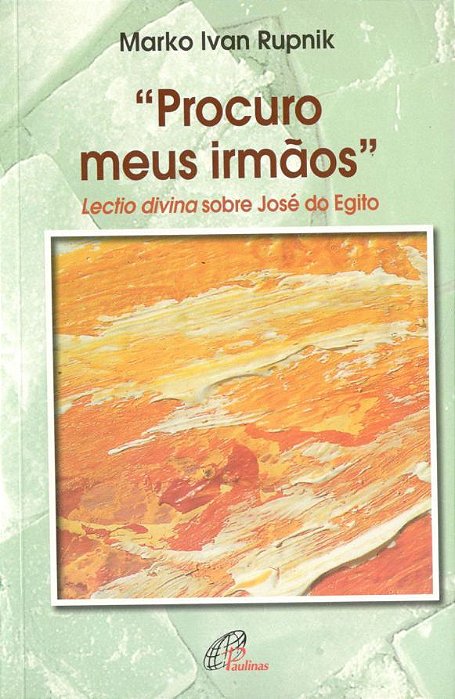 Procuro Meus Irmãos: Lectio Divina Sobre José Do Egito