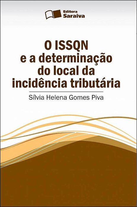 O Issqn E A Determinação Do Local Da Incidência Tributária - 1ª Edição De 2013