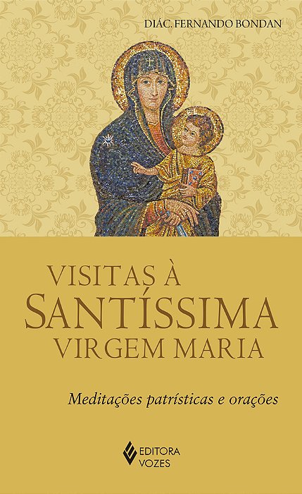 Visitas À Santíssima Virgem Maria Meditações Patrísticas E Orações