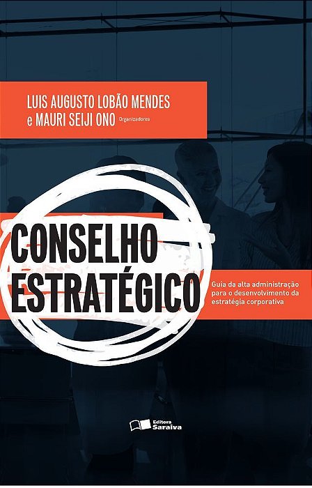 Conselho Estratégico Guia Da Alta Administração Para O Desenvolvimento Da Estratégia Corporativa