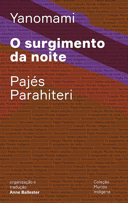 O Surgimento Da Noite Ou O Livro Das Transformações Contadas Pelos Yanomami Do Grupo Parahiteri..-