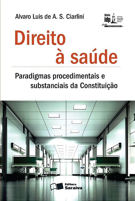 Direito À Saúde - 1ª Edição De 2013 Paradigmas Procedimentais E Substanciais Da Constituição