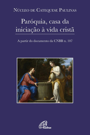 Paróquia, Casa Da Iniciação À Vida Cristã A Partir Do Documento Da Cnbb N. 107