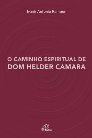 O Caminho Espiritual De Dom Helder Camara
