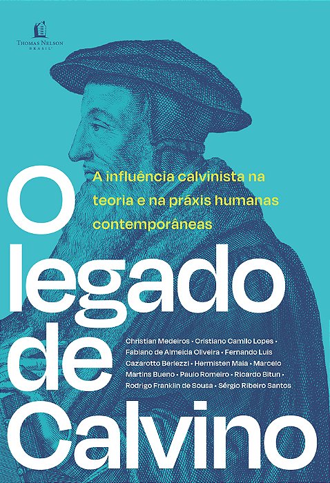 O Legado De Calvino A Influência Calvinista Na Teoria E Na Práxis Humanas Contemporâneas