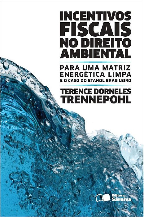 Incentivos Fiscais No Direito Ambiental - 2ª Edição De 2012 Para Uma Matriz Energética Limpa E O Caso Do Etanol Brasileiro