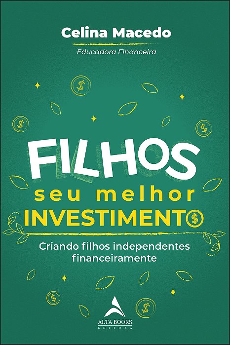 Filhos, Seu Melhor Investimento Criando Filhos Independentes Financeiramente