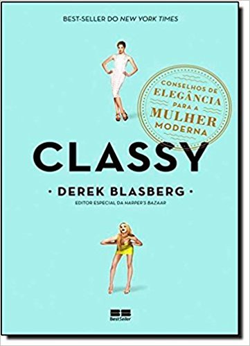 Classy: Conselhos De Elegância Para A Mulher Moderna Conselhos De Elegância Para A Mulher Moderna