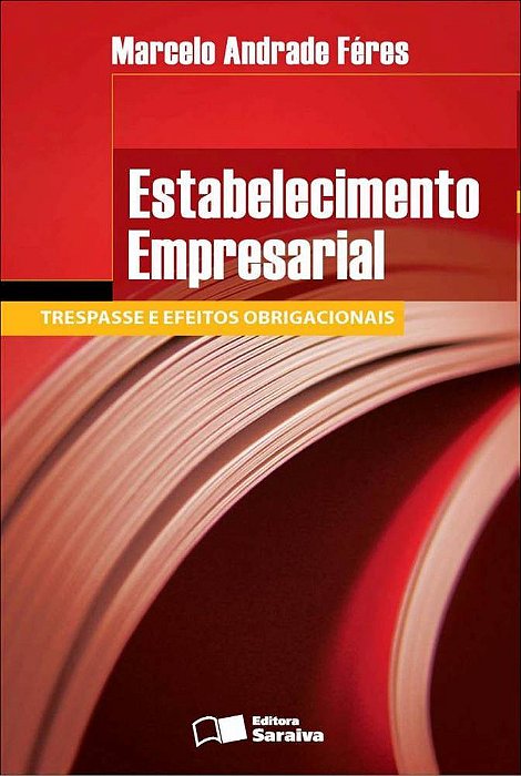 Estabelecimento Empresarial - 1ª Edição De 2012 Trespasse E Efeitos Obrigacionais