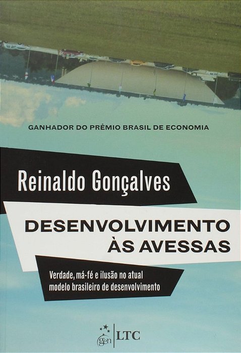 Desenvolvimento Às Avessas-Verdade, Má-Fé E Ilusão No Atual Modelo Brasileiro De Desenvolvimento