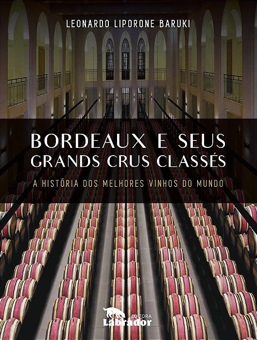 Bordeaux E Seus Grands Crus Classes A História Dos Melhores Vinhos Do Mundo