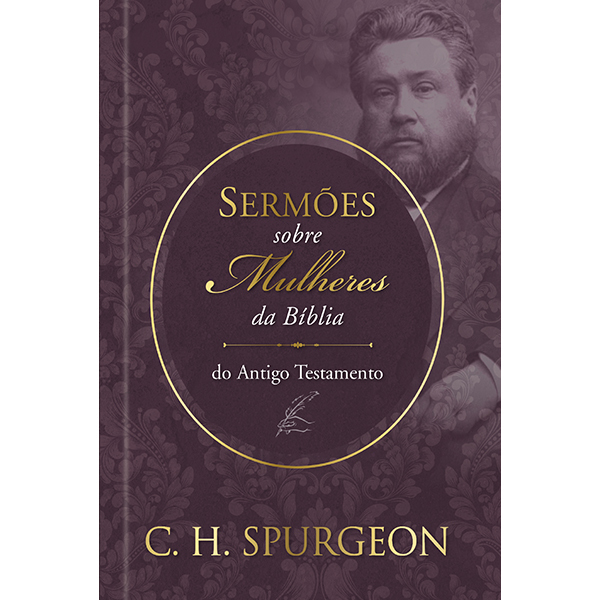 Sermões De Spurgeon Sobre Mulheres Da Bíblia Do Antido Testamento Sermões De Spurgeon Sobre Mulheres Da Bíblia Do Antido Testamento