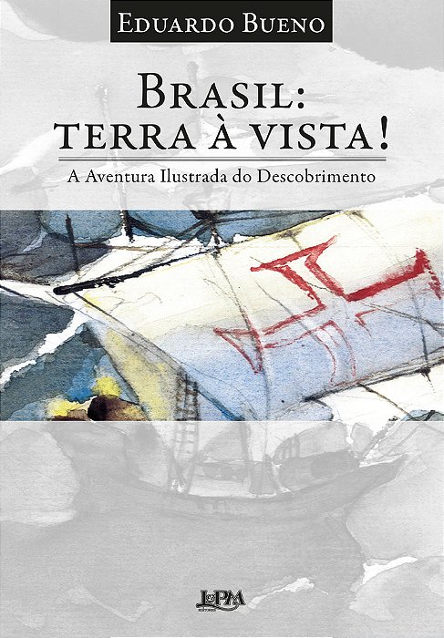Brasil: Terra À Vista! A Aventura Ilustrada Do Descobrimento